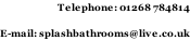 Telephone: 01268 784814  E-mail: splashbathrooms@live.co.uk